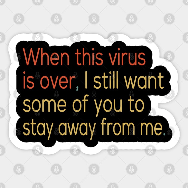 When this virus is over I still want some of you to stay away from me Sticker by Redmart